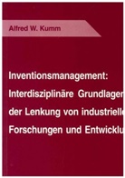 Alfred W Kumm, Alfred W. Kumm - Inventionsmanagement: Interdisziplinäre Grundlagen der Lenkung von industriellen Forschungen und Entwicklungen
