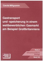 Carola Millgramm - Gastransport und -speicherung in einem wettbewerblichen Gasmarkt am Beispiel Grossbritanniens