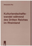 Alexandra Pax, Andrea Pax - Kulturlandschaftswandel während des Dritten Reiches im Rheinland