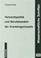 Thomas Körner - Verbandspolitik und Berufshandeln der Krankengymnastik