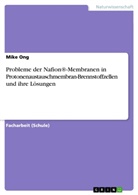 Mike Ong - Probleme der Nafion®-Membranen in Protonenaustauschmembran-Brennstoffzellen und ihre Lösungen