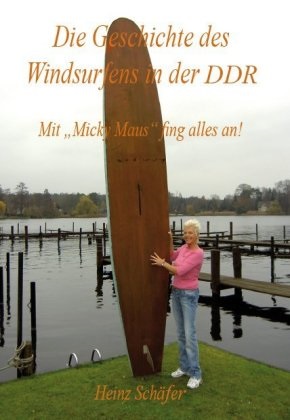 Heinz Schäfer, Heinz Schäfer - Die Geschichte des Windsurfens in der DDR