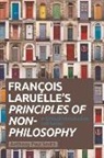 Anthony Paul Smith - Francois Laruelle''s Principles of Non-Philosophy