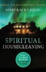 Alice Smith, Eddie Smith - Spiritual Housecleaning: Protect Your Home and Family from Spiritual Pollution