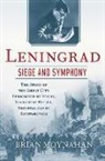 Brian Moynahan - Leningrad: Siege and Symphony: The Story of the Great City Terrorized by Stalin, Starved by Hitler, Immortalized by Shostakovich