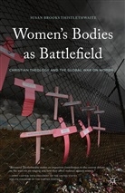 Susan Brooks Thistlethwaite - Women's Bodies As Battlefield