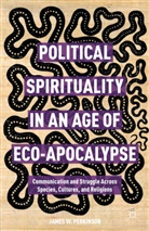 J. Perkinson, James W Perkinson, James W. Perkinson, James W. (Associate Professor of Philosophy and Religious Studies Perkinson - Political Spirituality in an Age of Eco-Apocalypse