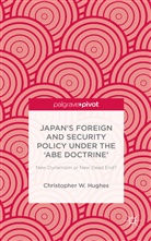 C Hughes, C. Hughes, Christopher W. Hughes - Japan''s Foreign and Security Policy Under the ''Abe Doctrine''