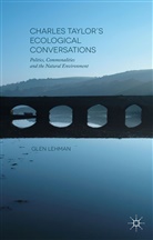 Glen Lehman - Charles Taylor''s Ecological Conversations