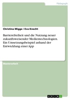 Ev Knecht, Eva Knecht, Christina Migge - Barrierefreiheit und die Nutzung neuer zukunftsweisender Medientechnologien. Ein Umsetzungsbeispiel anhand der Entwicklung einer App
