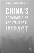 Elliot Engel, Miles W N Lee, Miles W. N. Lee, Miles W.N. Lee, Ke Moak, Ken Moak... - China''s Economic Rise and Its Global Impact