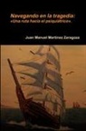 Juan Manuel Martinez Zaragoza, Juan Manuel Martínez Zaragoza - Navegando En La Tragedia