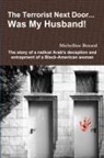 Michelline Benard - The Terrorist Next Door... Was My Husband! - The Story of a Radical Arab's Deception and Entrapment of a Black-American Woman