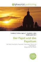 Agne F Vandome, John McBrewster, Frederic P. Miller, Agnes F. Vandome - Der Papst und das Papsttum