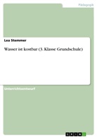Lea Stemmer - Wasser ist kostbar (3. Klasse Grundschule)
