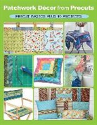 Elaine Schmidt - Patchwork Decor From Precuts