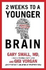 Dr Gary Small, Gary Small, Gary/ Vorgan Small, Gigi Vorgan - 2 Weeks to a Younger Brain