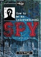 Andy Briggs, Lonely Planet Kids, Lonely Planet, Lonely Planet Kids, Lonely Planet Kids (COR) - How to Be an International Spy