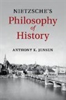 Anthony K. Jensen, Anthony K. (Providence College Jensen, Jensen Anthony K. - Nietzsche''s Philosophy of History