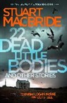 Stuart MacBride, MacBride Stuart - 22 Dead Little Bodies and Other Stories