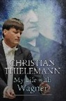 Christine Lemke-Matwey, Christia Thielemann, Christian Thielemann - My Life With Wagner