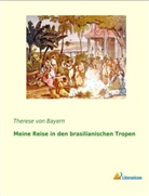 Therese von Bayern, Prinzessin von Bayern Therese, Therese von Bayern - Meine Reise in den brasilianischen Tropen