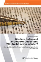 Benjamin Thormann - Säkulare Juden und orthodoxes Judentum: Was treibt sie zueinander?
