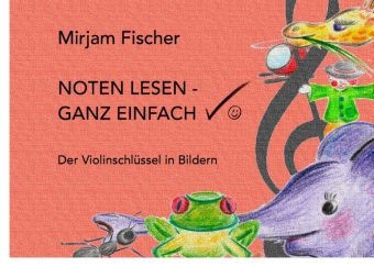 Mirjam Fischer - Noten lesen - ganz einfach - Der Violinschlüssel in Bildern