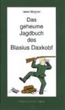 Hans Wagner - Das geheume Jagdbuch des Blasius Daxkobf. Dieter Themel liest Jagag'schichtlan