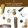 V Jornades d�arqueologia de les Illes Balears