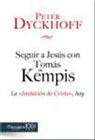 Peter Dyckhoff - Seguir a Jesús con Tomás de Kempis : la imitación de Cristo, hoy
