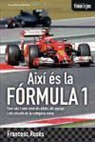 Francesc Rosés Campreciós - Així és la Fórmula 1 : Com són i com eren el pilots, els equips i els circuits de la categoria reina
