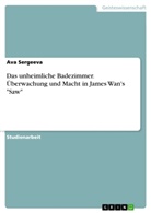 Ava Sergeeva - Das unheimliche Badezimmer. Überwachung und Macht in James Wan's "Saw"