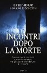 Erlendur Haraldsson - Incontri dopo la morte. Apparizioni, contatti e manifestazioni tra gli spiriti dei defunti e i viventi