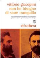 Vittorio Giacopini - Non ho bisogno di stare tranquillo. Errico Malatesta, vita straordinaria del rivoluzionario più temuto da tutti i governi e le questure del regno