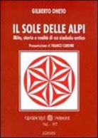 Gilberto Oneto - Il sole delle Alpi. Mito, storia e realtà di un simbolo antico