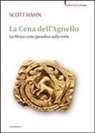 Scott Hahn - La cena dell'agnello. La messa come paradiso sulla terra