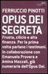 Ferruccio Pinotti - Opus dei segreta