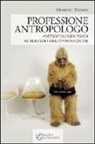 Moreno Tiziani - Professione antropologo. Antropologia fisica al servizio dell'innovazione