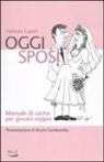 Stefania Capati - Oggi sposi. Manuale di cucina per giovani coppie