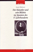 Susann Waldmann - Der Künstler und sein Bildnis im Spanien des 17. Jahrhunderts