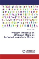 Marsema Tariku - Western Influence on Ethiopian Media as Reflected in Amharic Movies