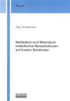 Jörg Zimmermann - Nukleation und Wachstum metallischer Nanostrukturen auf inerten Substraten