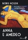 Boris Nossik - Anna e Amedeo. Storia dell'amore segreto fra Anna Achmatova e Amedeo Modigliani