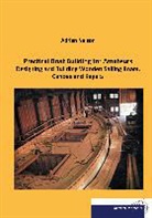 Adrian Neison - Practical Boat Building for Amateurs
