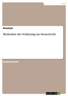 Anonym - Methoden der Schätzung im Steuerrecht