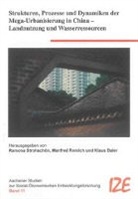 Klaus Baier, Manfred Romich, Ramona Strohschön - Strukturen, Prozesse und Dynamiken der Mega-Urbanisierung in China - Landnutzung und Wasserressourcen