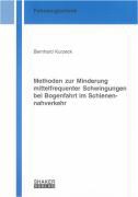 Bernhard Kurzeck - Methoden zur Minderung mittelfrequenter Schwingungen bei Bogenfahrt im Schienennahverkehr