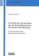 Helmut Lehmann - Die Rolle der Fahrdynamik bei der Beschaffung neuer Eisenbahntriebfahrzeuge - Zur Formulierung des Beschaffungswunsches