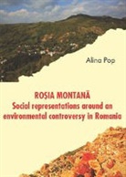 Alina Pop - Rosia Montana: Social Representations around an Environmental Controversy in Romania